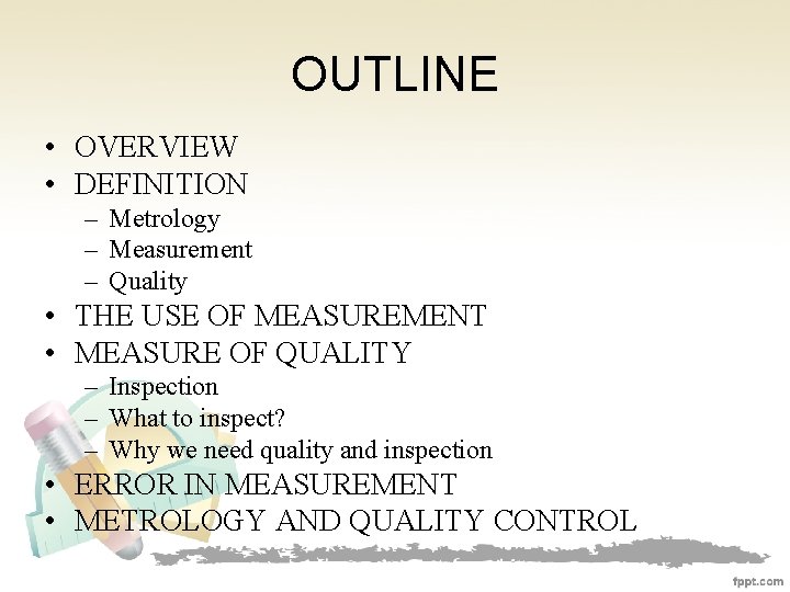 OUTLINE • OVERVIEW • DEFINITION – Metrology – Measurement – Quality • THE USE