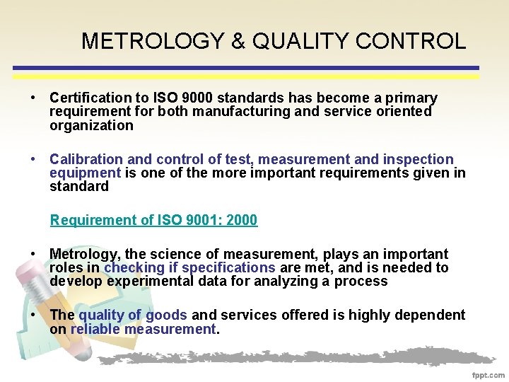 METROLOGY & QUALITY CONTROL • Certification to ISO 9000 standards has become a primary
