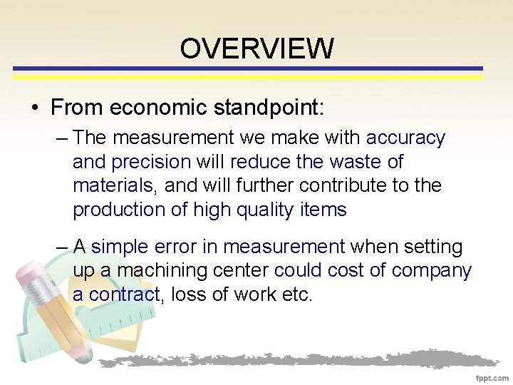 OVERVIEW • From economic standpoint: – The measurement we make with accuracy and precision