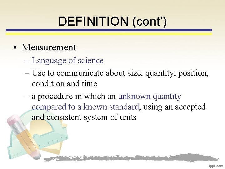 DEFINITION (cont’) • Measurement – Language of science – Use to communicate about size,