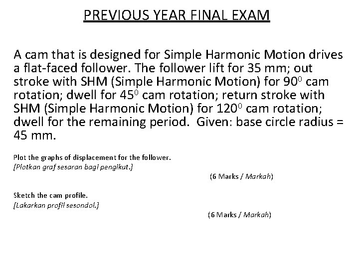 PREVIOUS YEAR FINAL EXAM A cam that is designed for Simple Harmonic Motion drives