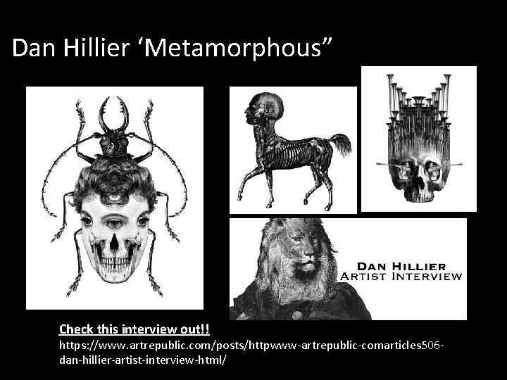 Dan Hillier ‘Metamorphous” Check this interview out!! https: //www. artrepublic. com/posts/httpwww-artrepublic-comarticles 506 dan-hillier-artist-interview-html/ 