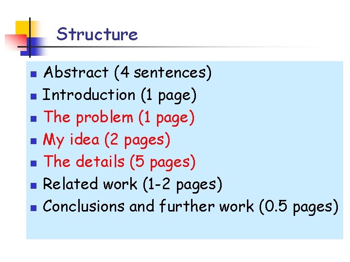 Structure n n n n Abstract (4 sentences) Introduction (1 page) The problem (1