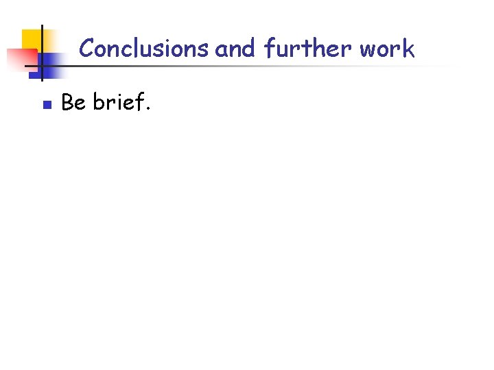 Conclusions and further work n Be brief. 
