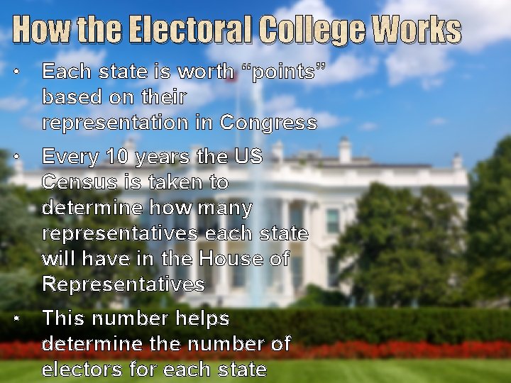 How the Electoral College Works • Each state is worth “points” based on their