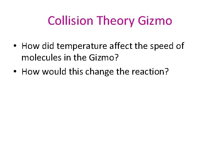Collision Theory Gizmo • How did temperature affect the speed of molecules in the