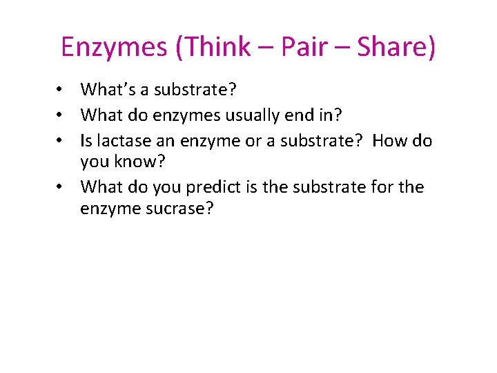 Enzymes (Think – Pair – Share) • What’s a substrate? • What do enzymes