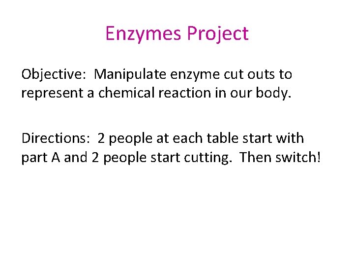 Enzymes Project Objective: Manipulate enzyme cut outs to represent a chemical reaction in our