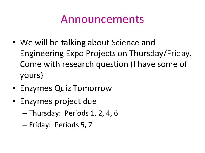 Announcements • We will be talking about Science and Engineering Expo Projects on Thursday/Friday.