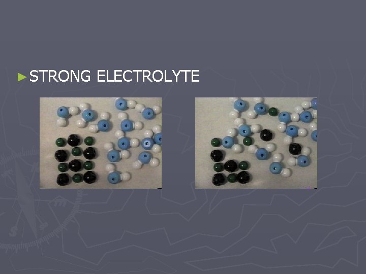 ► STRONG ELECTROLYTE 