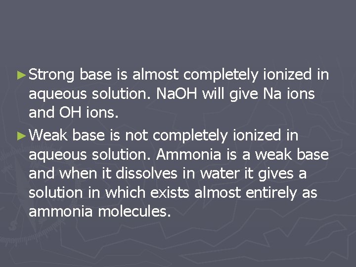 ► Strong base is almost completely ionized in aqueous solution. Na. OH will give