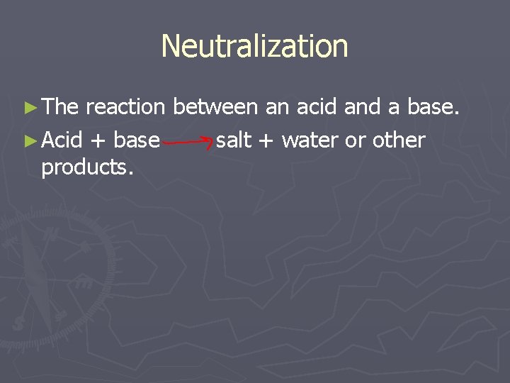 Neutralization ► The reaction between an acid and a base. ► Acid + base