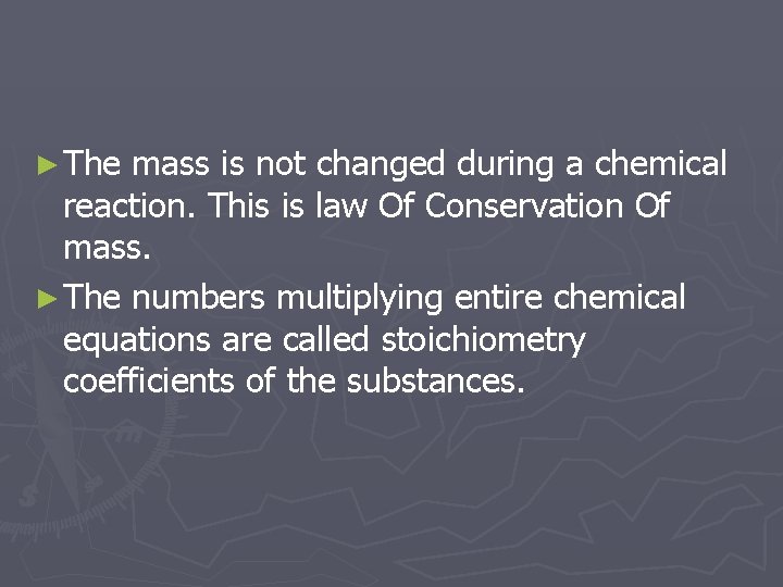 ► The mass is not changed during a chemical reaction. This is law Of