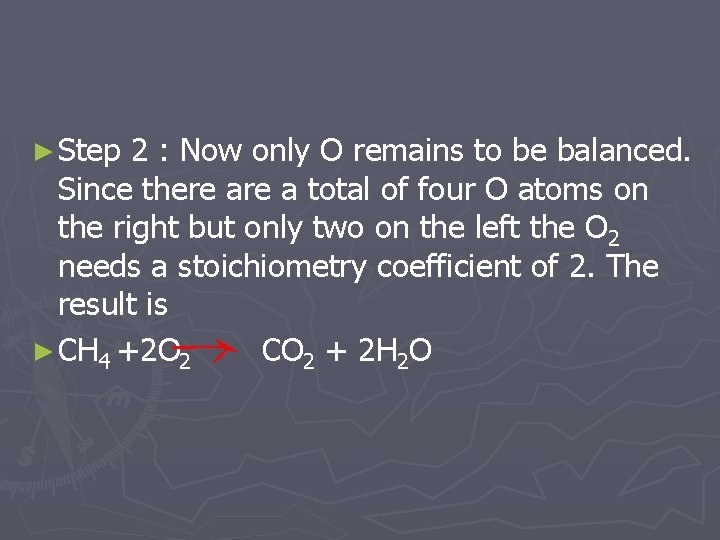 ► Step 2 : Now only O remains to be balanced. Since there a