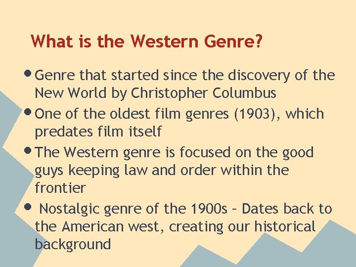 What is the Western Genre? • Genre that started since the discovery of the What is the Western Genre? • Genre that started since the discovery of the