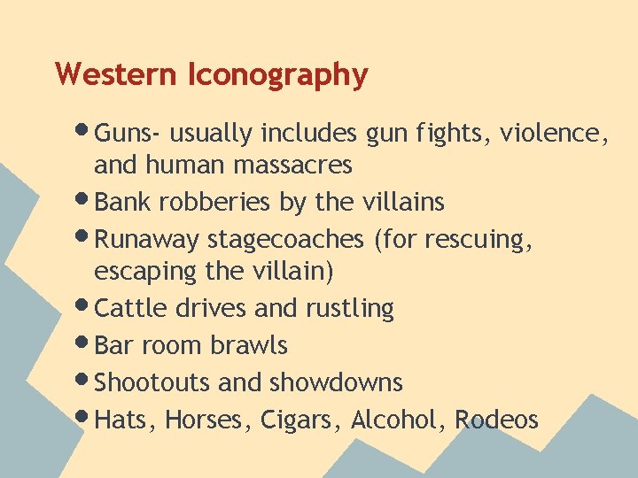 Western Iconography • Guns- usually includes gun fights, violence, • • • and human Western Iconography • Guns- usually includes gun fights, violence, • • • and human