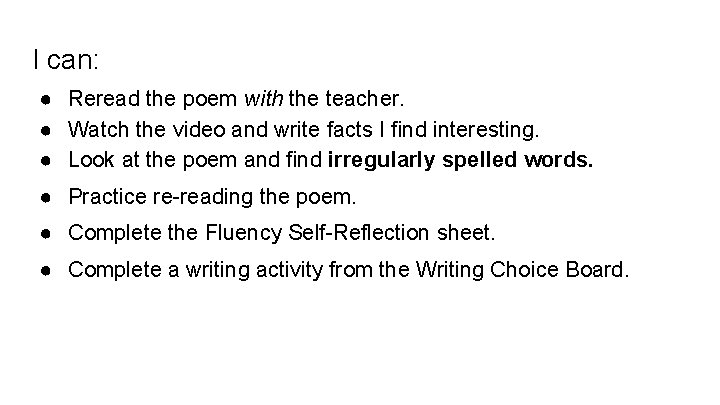 I can: ● Reread the poem with the teacher. ● Watch the video and