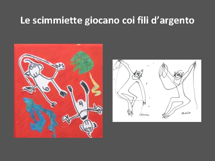 Le scimmiette giocano coi fili d’argento 