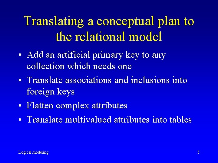 Translating a conceptual plan to the relational model • Add an artificial primary key Translating a conceptual plan to the relational model • Add an artificial primary key