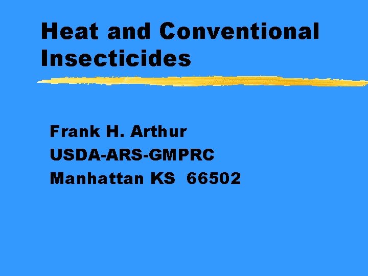 Heat and Conventional Insecticides Frank H Arthur USDAARSGMPRC