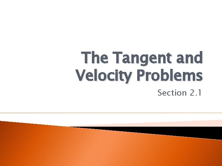 The Tangent and Velocity Problems Section 2. 1 