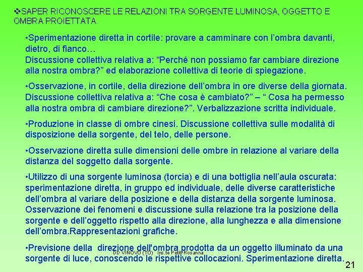 v. SAPER RICONOSCERE LE RELAZIONI TRA SORGENTE LUMINOSA, OGGETTO E OMBRA PROIETTATA. • Sperimentazione