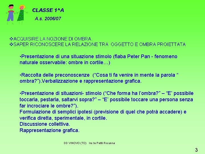 CLASSE 1^A A. s. 2006/07 v. ACQUISIRE LA NOZIONE DI OMBRA. v. SAPER RICONOSCERE