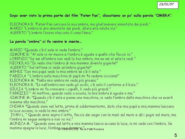 28/02/07 Dopo aver visto la prima parte del film “Peter Pan”, discutiamo un po’