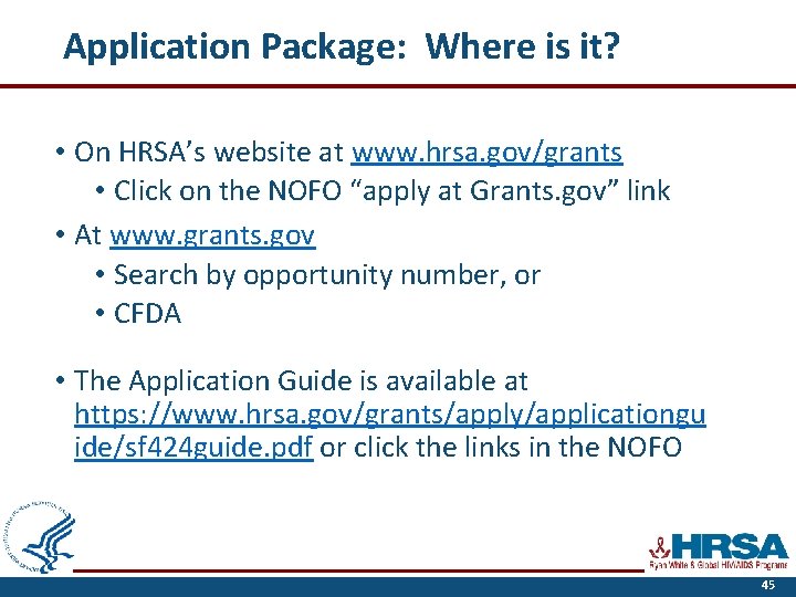 Application Package: Where is it? • On HRSA’s website at www. hrsa. gov/grants •