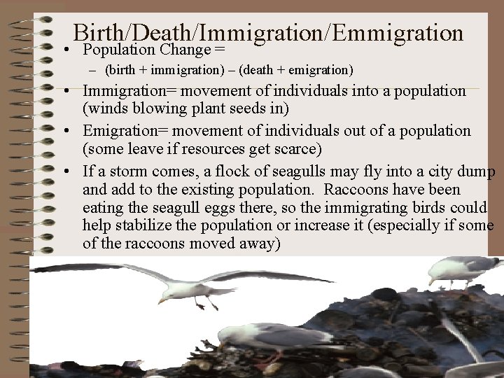 Birth/Death/Immigration/Emmigration • Population Change = – (birth + immigration) – (death + emigration) •