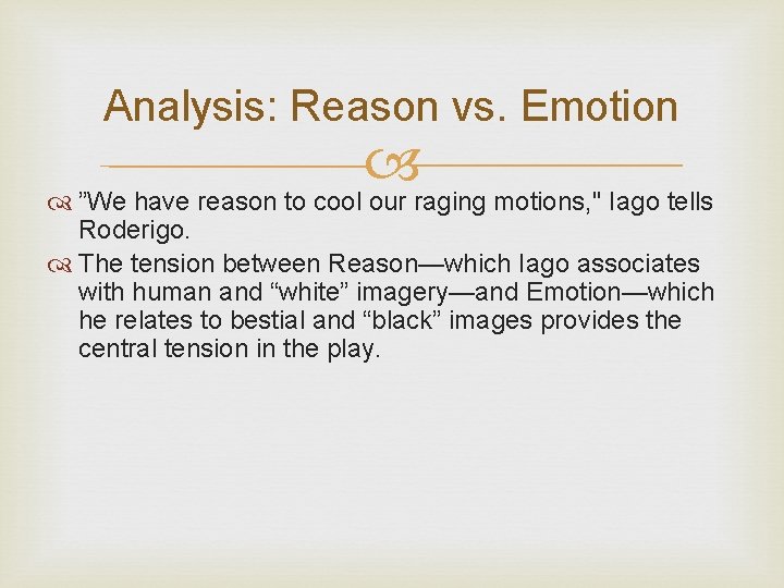 Analysis: Reason vs. Emotion ”We have reason to cool our raging motions, " Iago