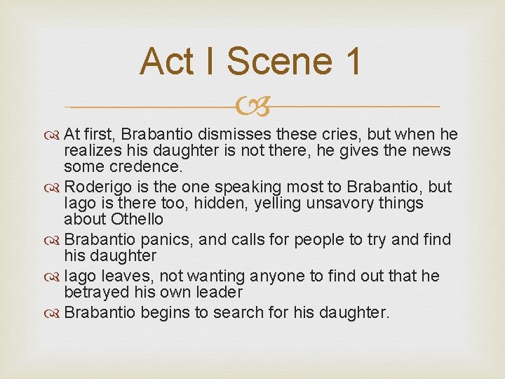 Act I Scene 1 At first, Brabantio dismisses these cries, but when he realizes