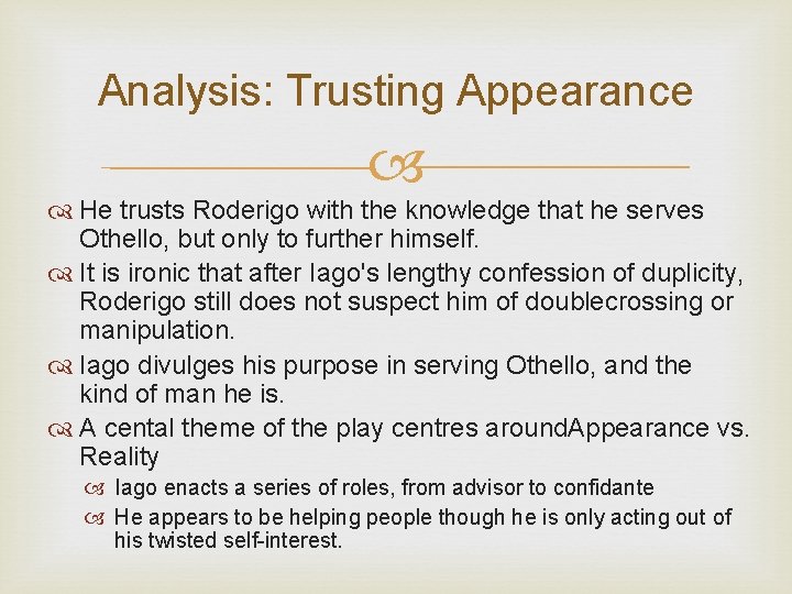 Analysis: Trusting Appearance He trusts Roderigo with the knowledge that he serves Othello, but