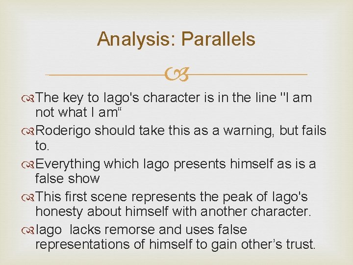 Analysis: Parallels The key to Iago's character is in the line "I am not