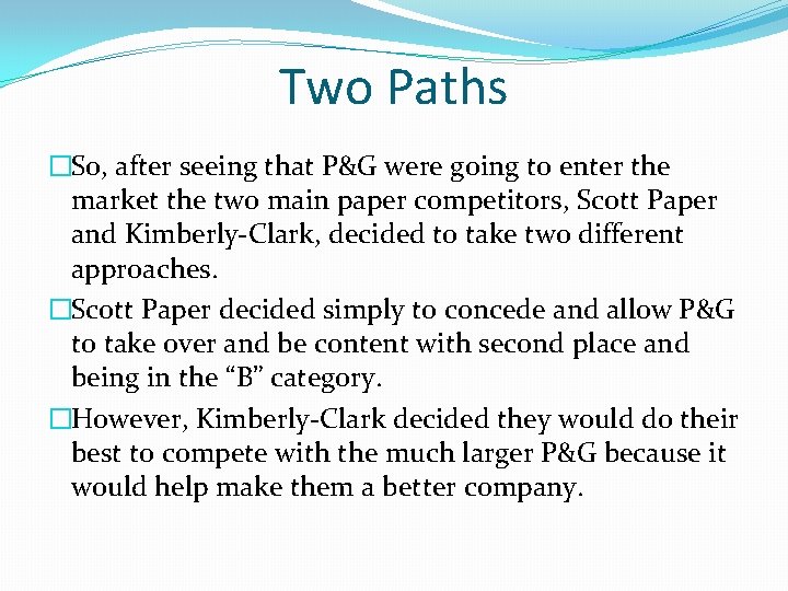 Two Paths �So, after seeing that P&G were going to enter the market the