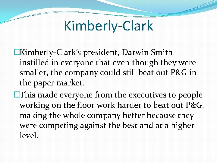 Kimberly-Clark �Kimberly-Clark’s president, Darwin Smith instilled in everyone that even though they were smaller,