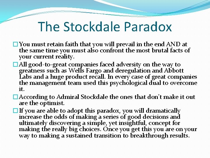 The Stockdale Paradox �You must retain faith that you will prevail in the end