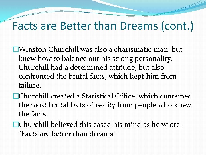 Facts are Better than Dreams (cont. ) �Winston Churchill was also a charismatic man,