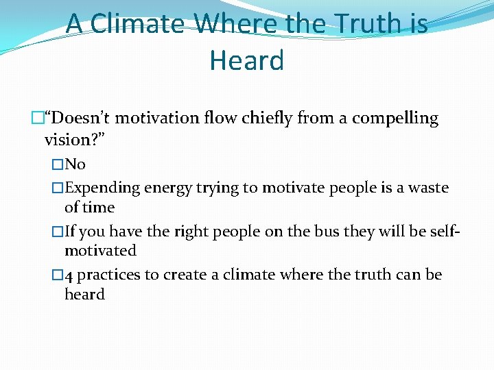 A Climate Where the Truth is Heard �“Doesn’t motivation flow chiefly from a compelling