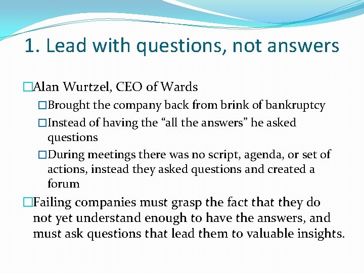 1. Lead with questions, not answers �Alan Wurtzel, CEO of Wards �Brought the company