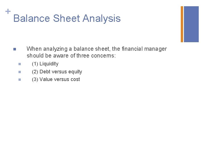 + Balance Sheet Analysis When analyzing a balance sheet, the financial manager should be