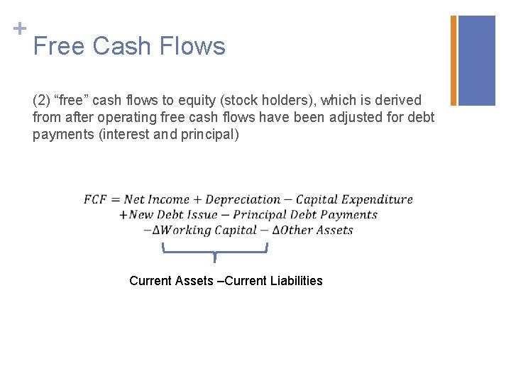 + Free Cash Flows (2) “free” cash flows to equity (stock holders), which is