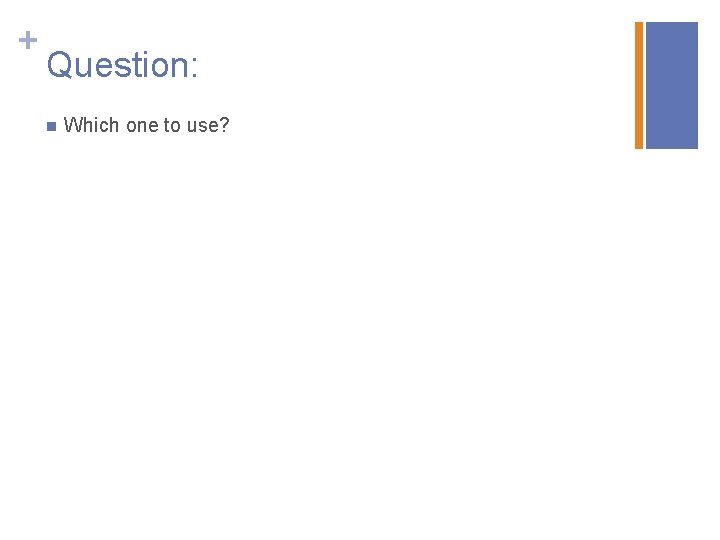 + Question: n Which one to use? 