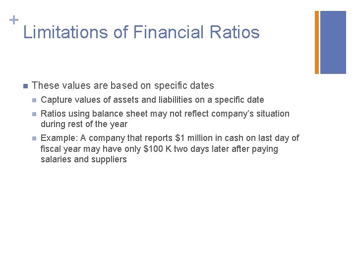 + Limitations of Financial Ratios n These values are based on specific dates n