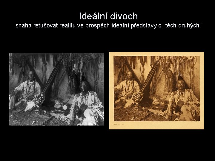 Ideální divoch snaha retušovat realitu ve prospěch ideální představy o „těch druhých“ 