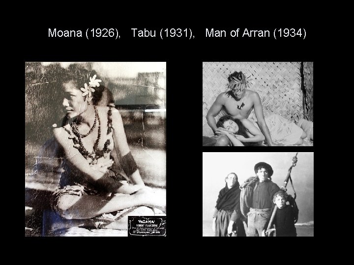 Moana (1926), Tabu (1931), Man of Arran (1934) 