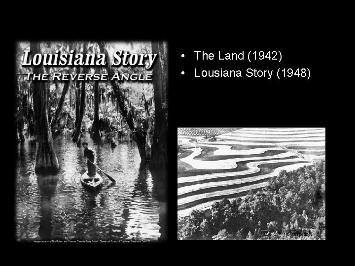  • The Land (1942) • Lousiana Story (1948) 