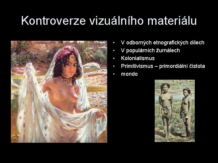 Kontroverze vizuálního materiálu • • • V odborných etnografických dílech V populárních žurnálech Kolonialismus