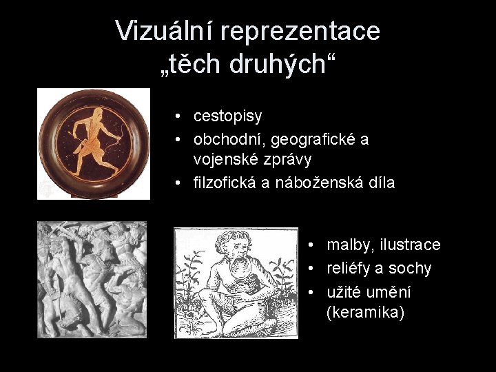 Vizuální reprezentace „těch druhých“ • cestopisy • obchodní, geografické a vojenské zprávy • filzofická