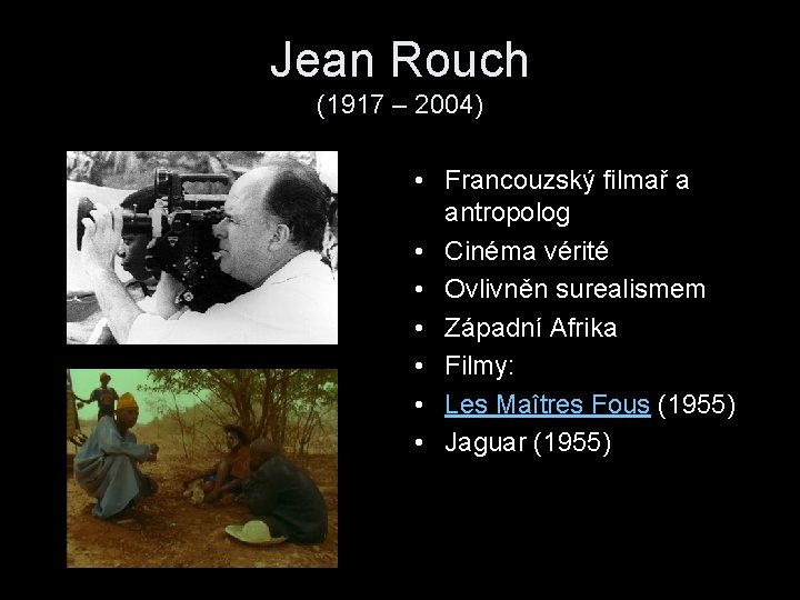 Jean Rouch (1917 – 2004) • Francouzský filmař a antropolog • Cinéma vérité •